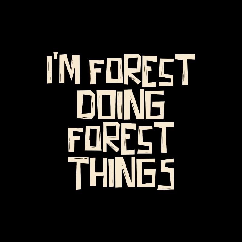 I'm Forest doing Forest things