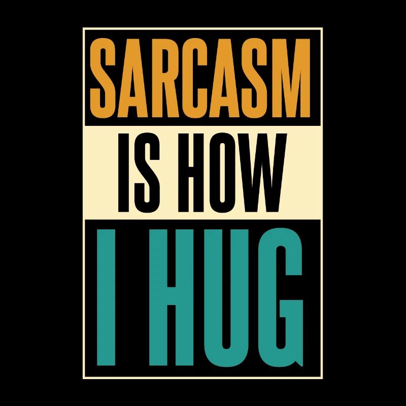 Schwarzer Humor Sarcasm Is How I Hug