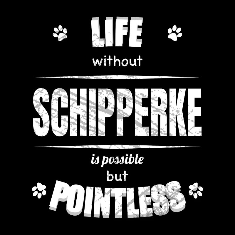 Life is possible but pointless - Schipperke
