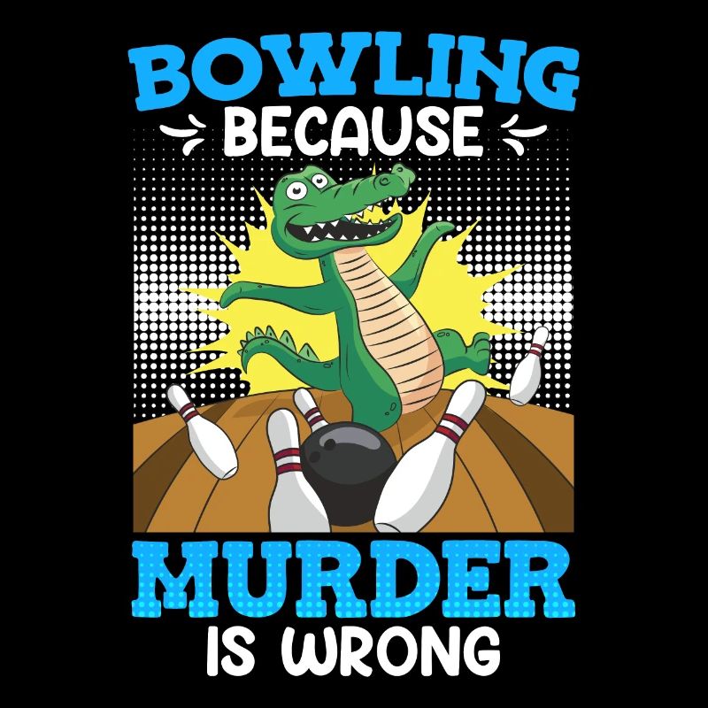 Bowling because Murder is Wrong Bowling Player