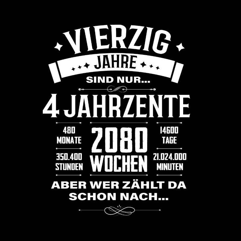 4 Jahrzehnte Wer zählt da schon 40. Geburtstag