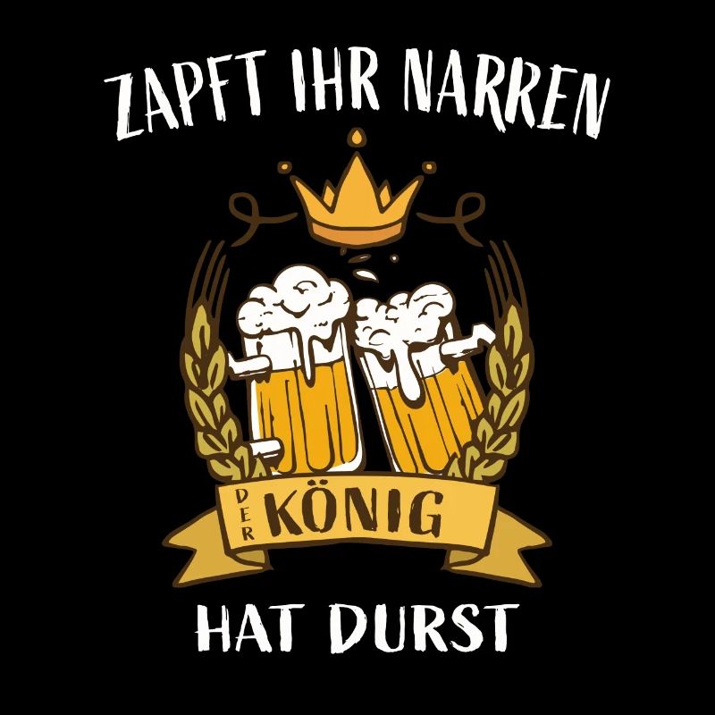 Zapft ihr Narren, der König hat Durst
