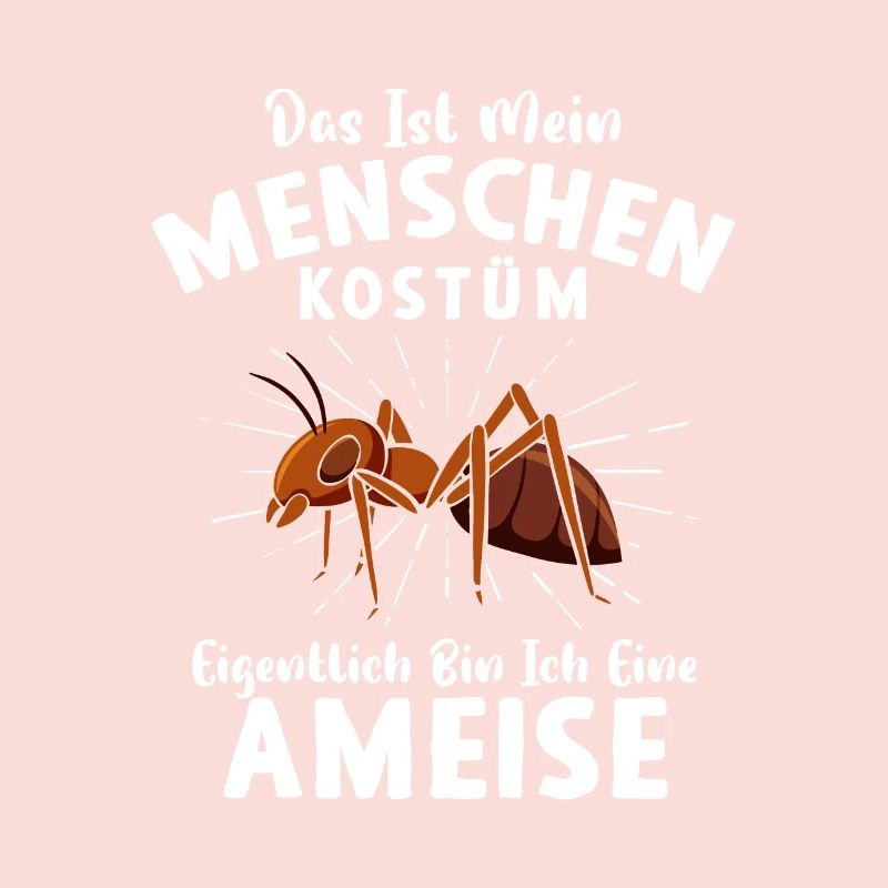 Das ist mein Menschen Kostüm Ich bin eine Ameise
