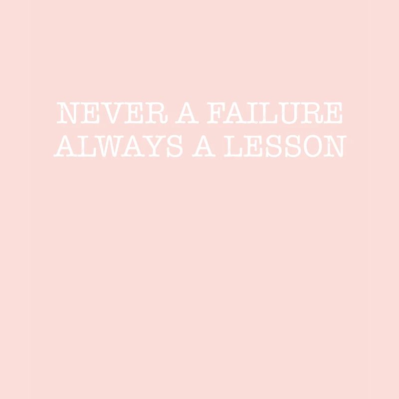 Never a failure, always a lesson