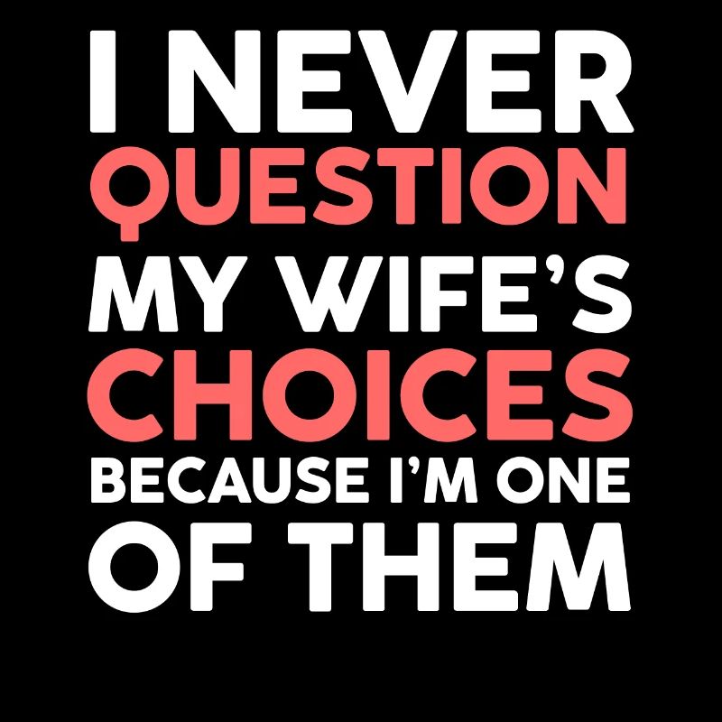 Never Question My Wife's Choices Husband