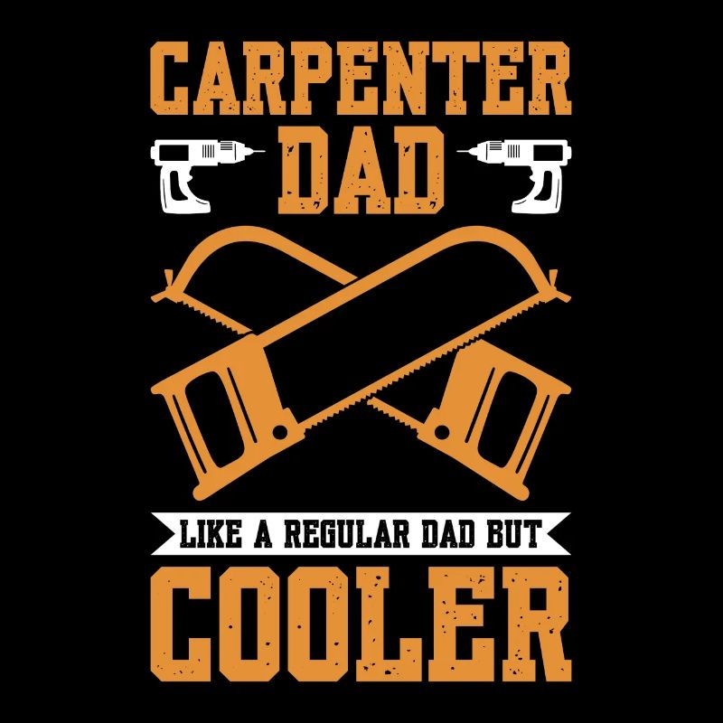 Carpenter Dad Like A Regular Dad But Cooler