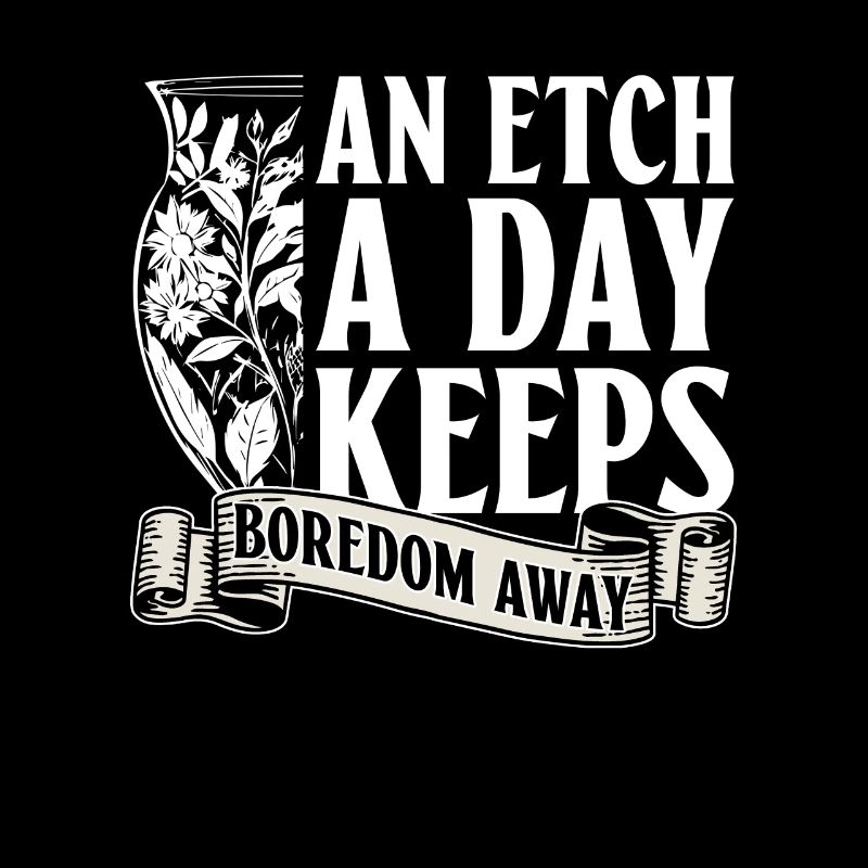 An etching a day drives away boredom -