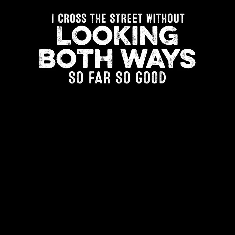 I Cross The Street Without Looking Both Ways Pride