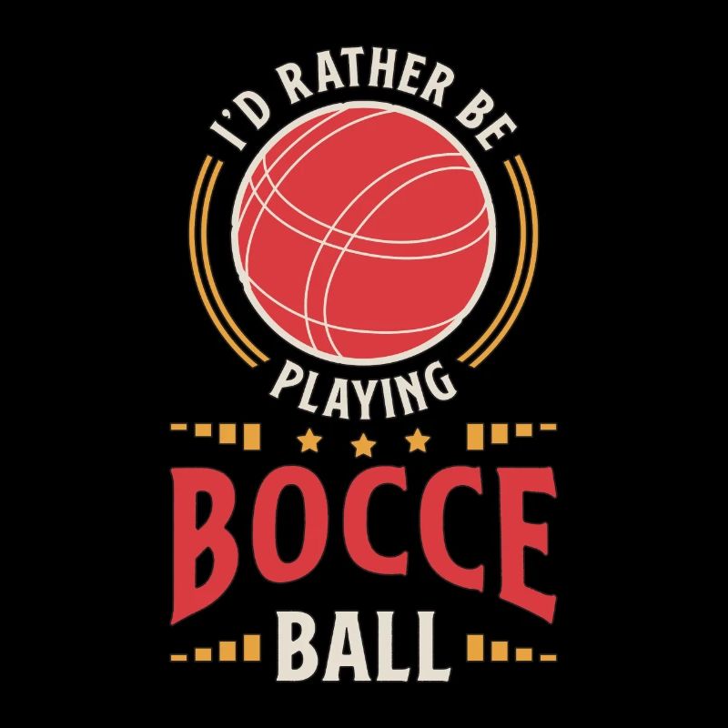 Bocce Ball I'd Rather Be Playing Petanque Bocci