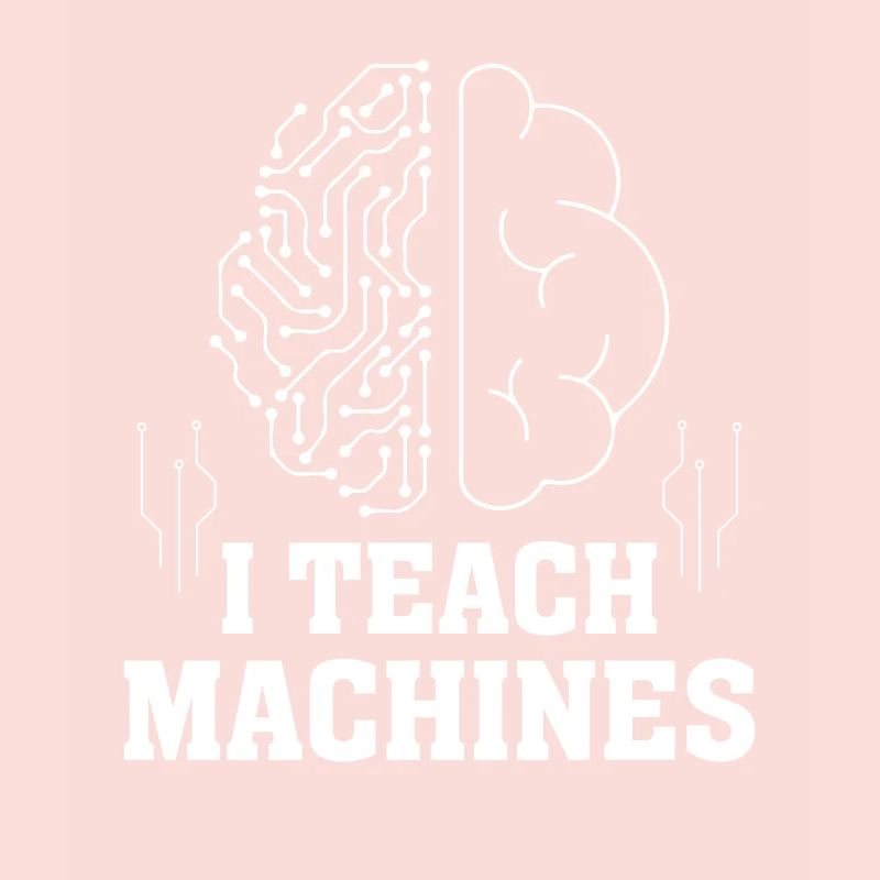 I Teach Machines - Machines Learning Artificial In