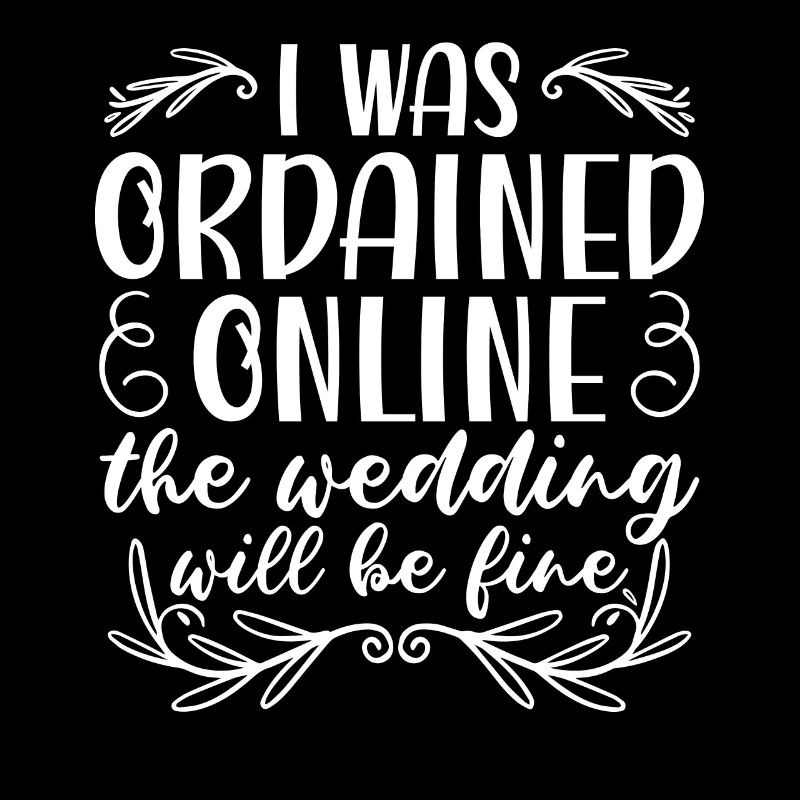 I Was Ordained Online The Wedding Will Be Fine