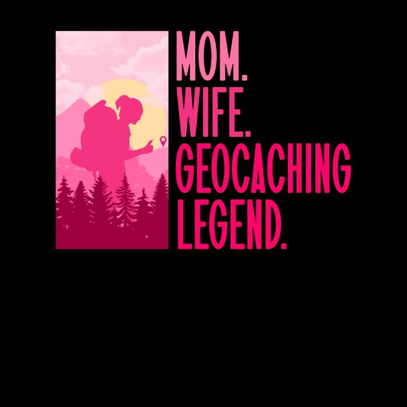 Mutter. Ehefrau. Geocaching-Legende. - Geocaching