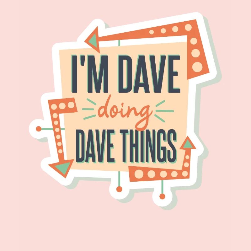 I'm Dave Doing Dave Things