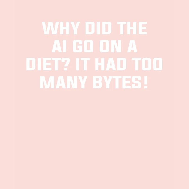 Why Did The AI Go On A Diet It Had Too Many Bytes