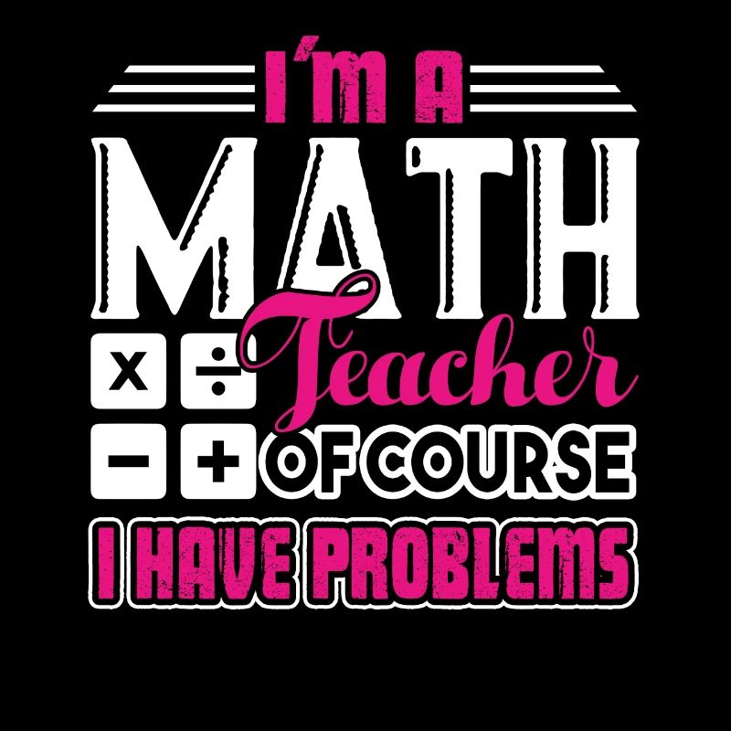 Math Teacher Math Teacher I Have Problem