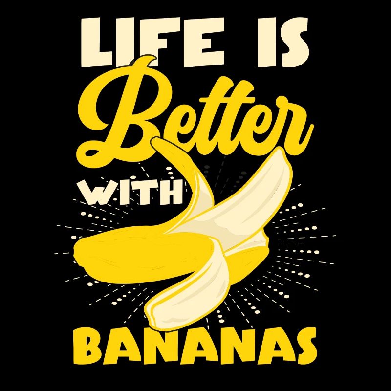 Life Is Better With Bananas