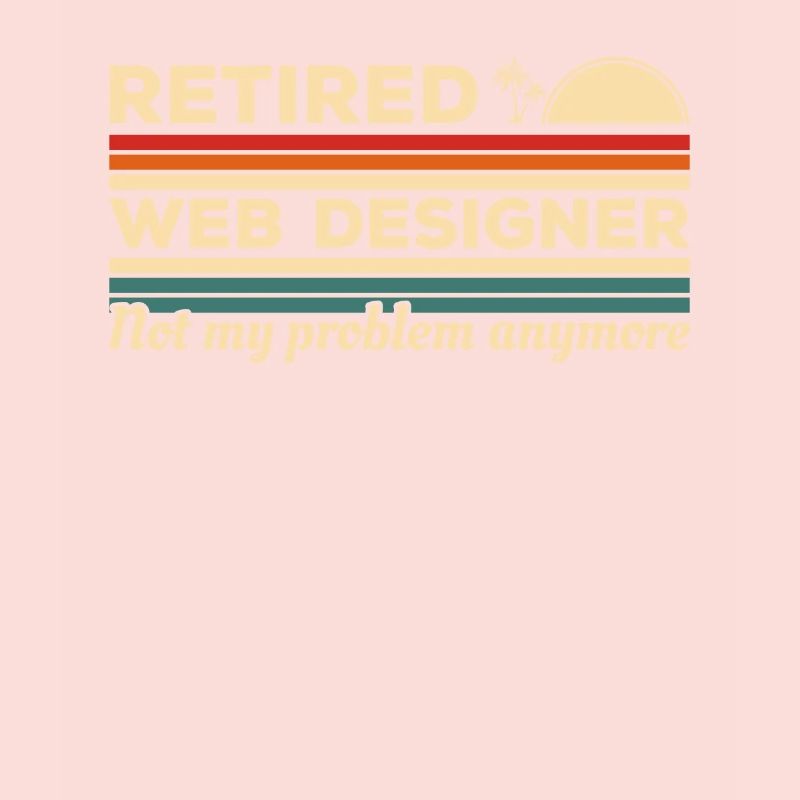 Retired Web Designer Not My Problem Anymore