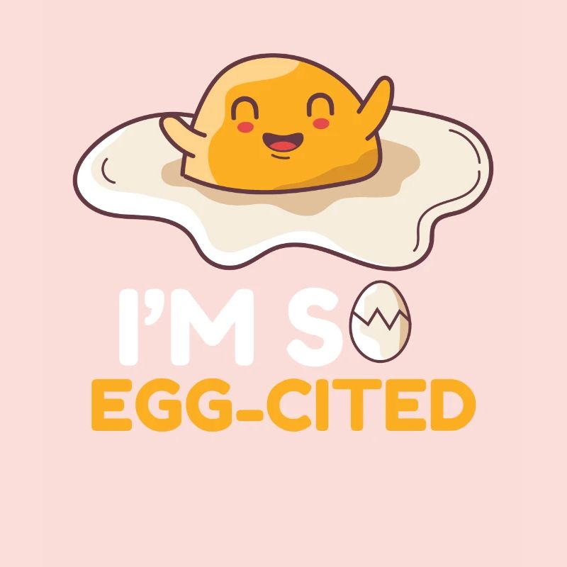 Egg Egg I ́M So Egg-Cited Breakfast Morning