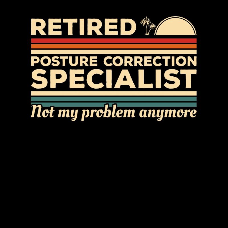 Retired Posture Correction Specialist Not My