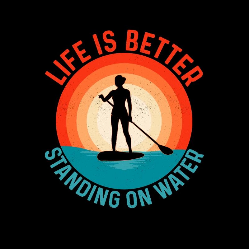 Life Is Better Standing On Water Stand Up Paddle B