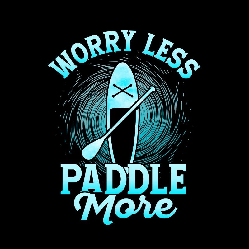 Worry Less Paddle More Stand Up Paddling Board
