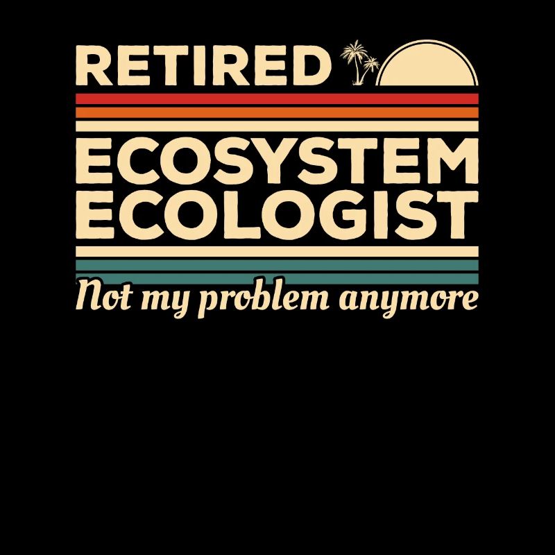 Retired Ecosystem Ecologist Not My Problem Anymore