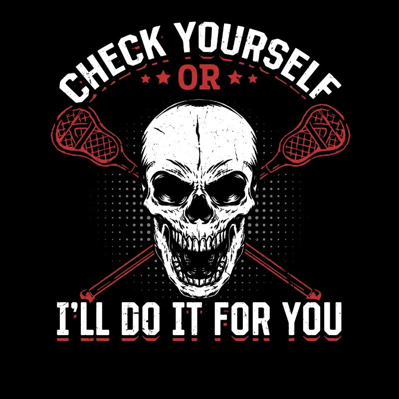 Check Yourself Or I'll Do It For You - Funny Lacro