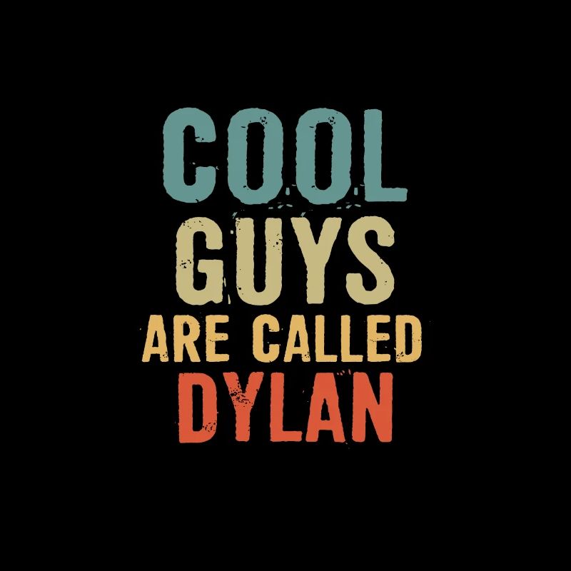 Cool guys are called Dylan