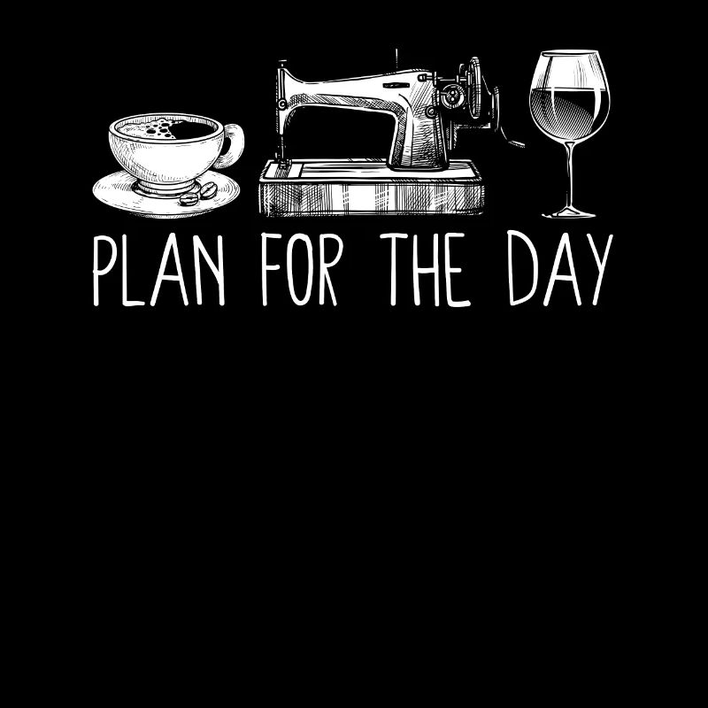 Plan For The Day Coffee Sewing Machine Wine Funny