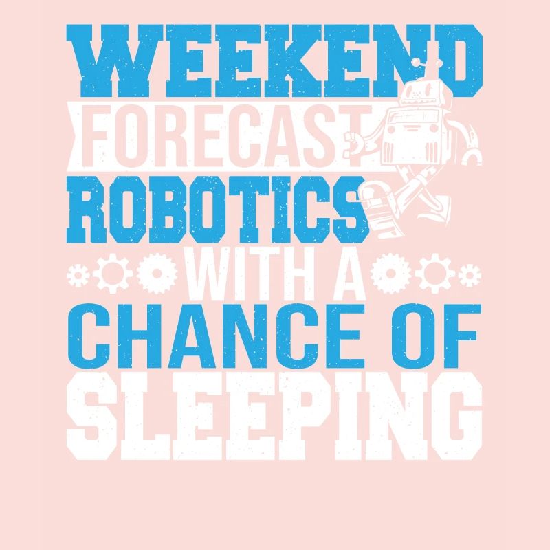 Funny Weekend Forecast Robotics Droid Builder Buil