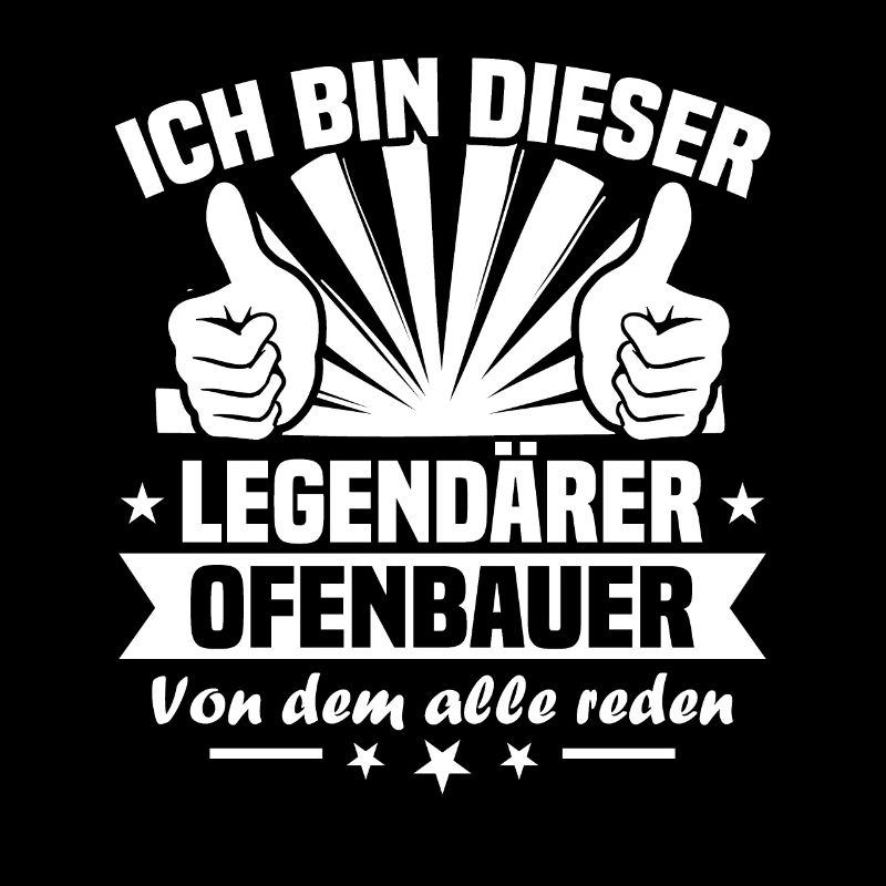 ich bin dieser Legendärer Ofenbauer