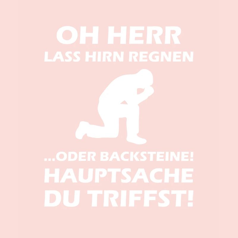 Oh Herr, lass Hirn regnen oder Backsteine