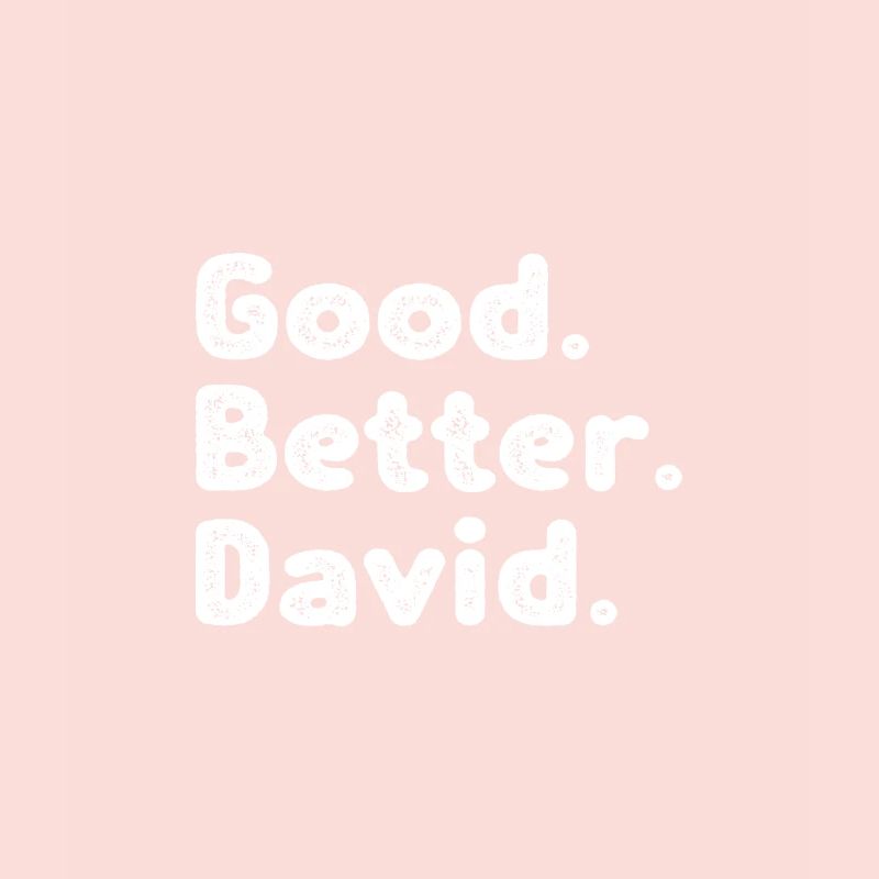 Good better David