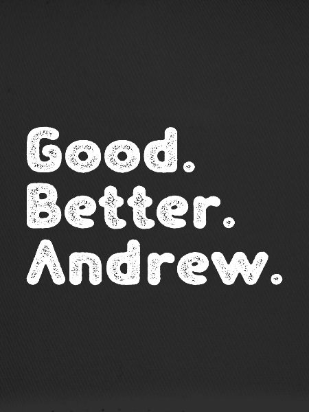 Good better Andrew