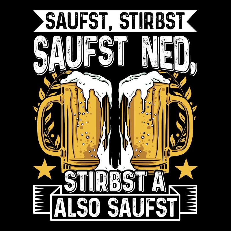 Boarisch Saufst Stirbst Saufst Ned Stirbst A