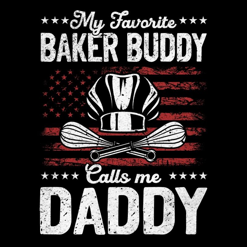 My Favorite Baker Buddy Calls Me Daddy - Baker Dad