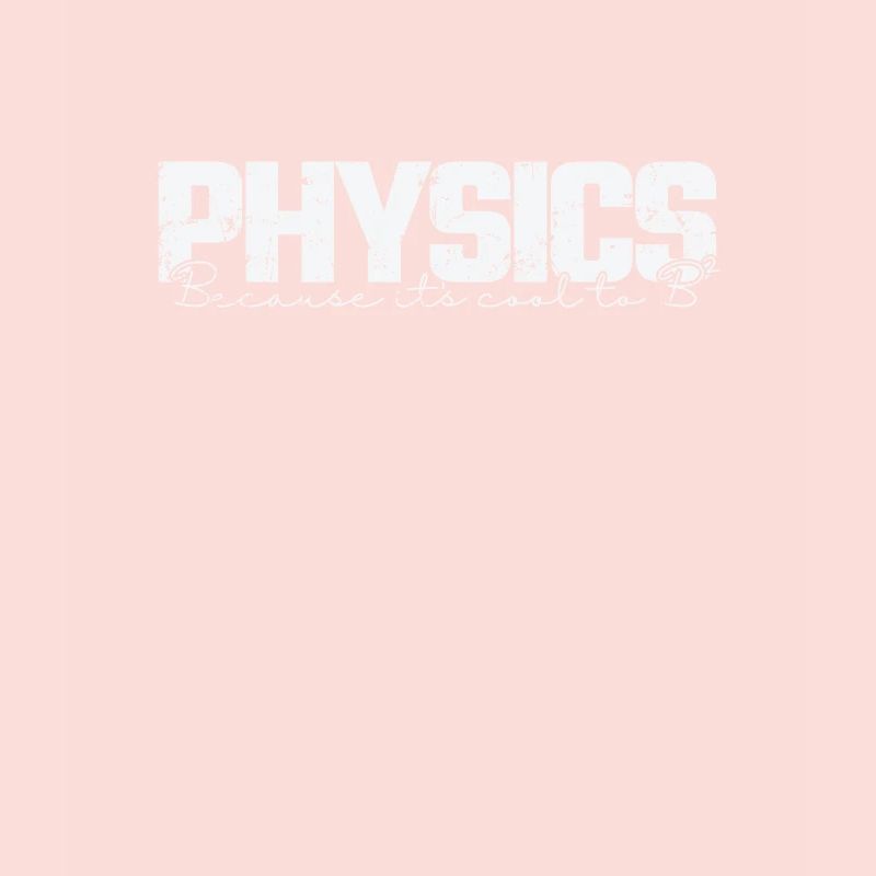 Physics because it's cool to study B2