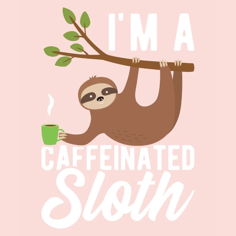 I'm a caffeinated sloth