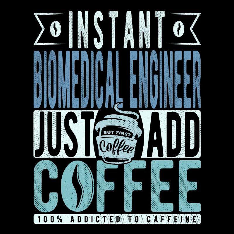 Instant Biomedical Engineer Just Add Coffee