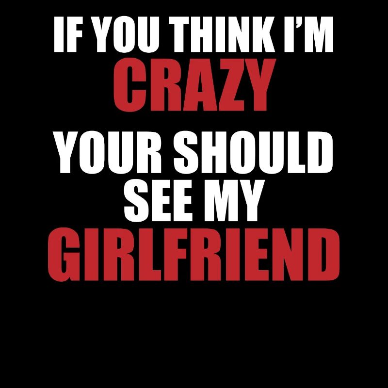 Girlfriend? Crazy & charming!