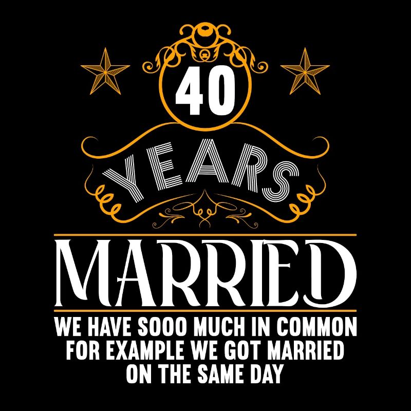 We have a lot in common 40th wedding anniversary