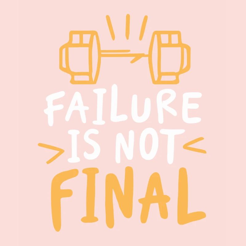 FAILURE IS NOT FINAL