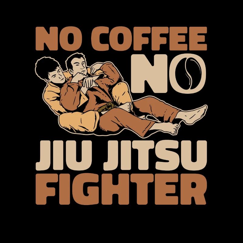 Jiu Jitsu Fighter No Coffee Fighter Coffee Lover