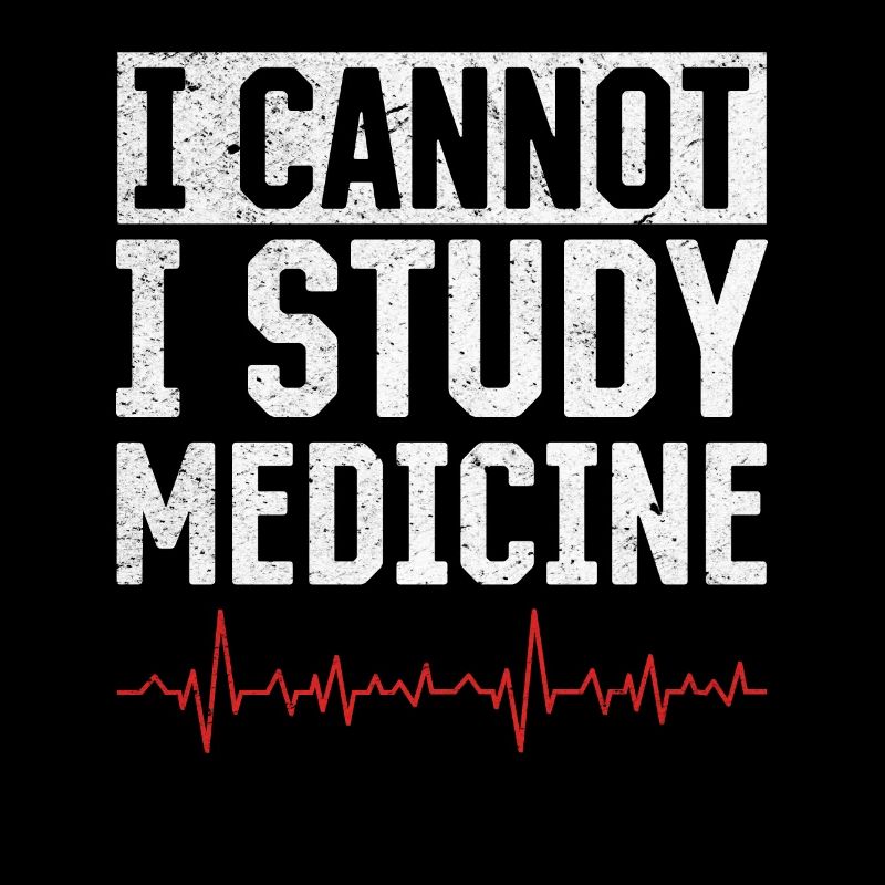 I Cannot I Study Medicine - Medical Student Medici