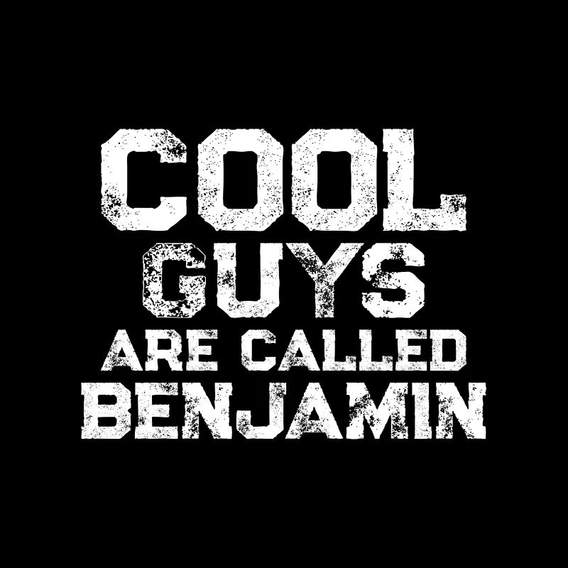 Cool guys are called Benjamin