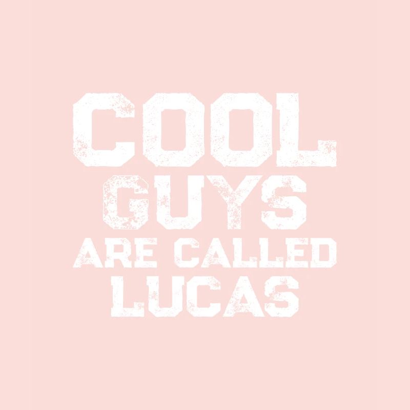 Cool guys are called lucas