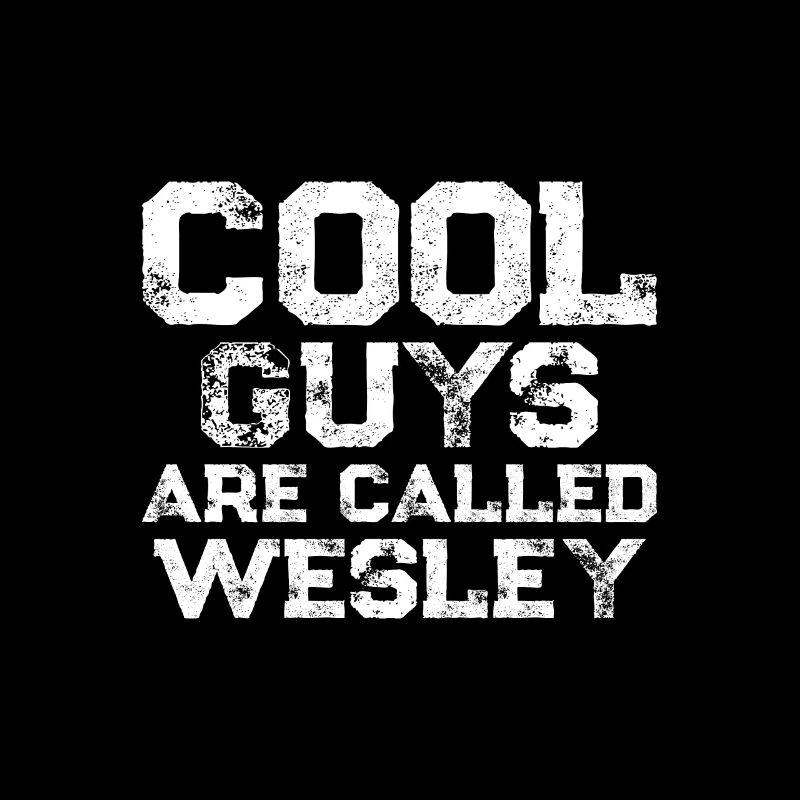 Cool guys are called Wesley