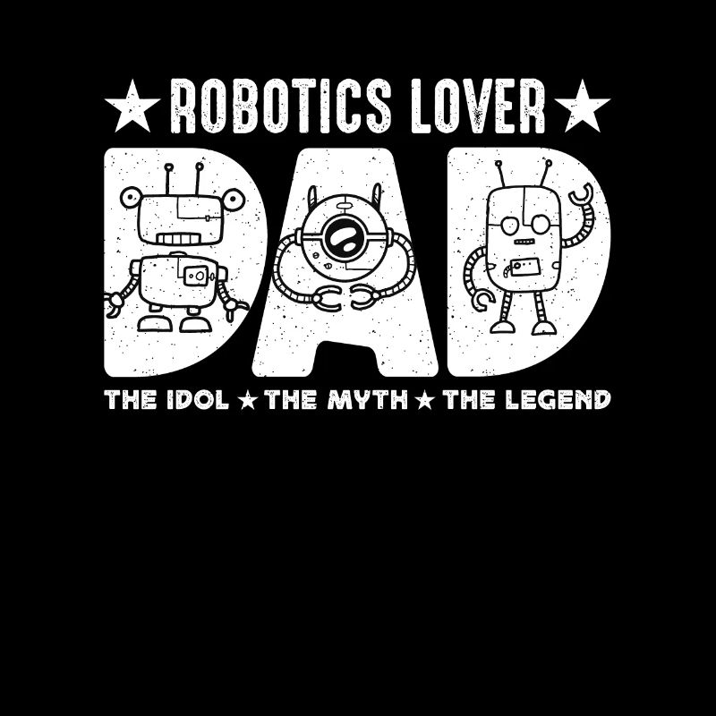 Robotics Lover Dad The Idol The Myth Technology