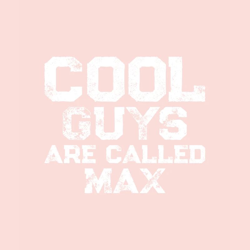 Cool guys are called Max
