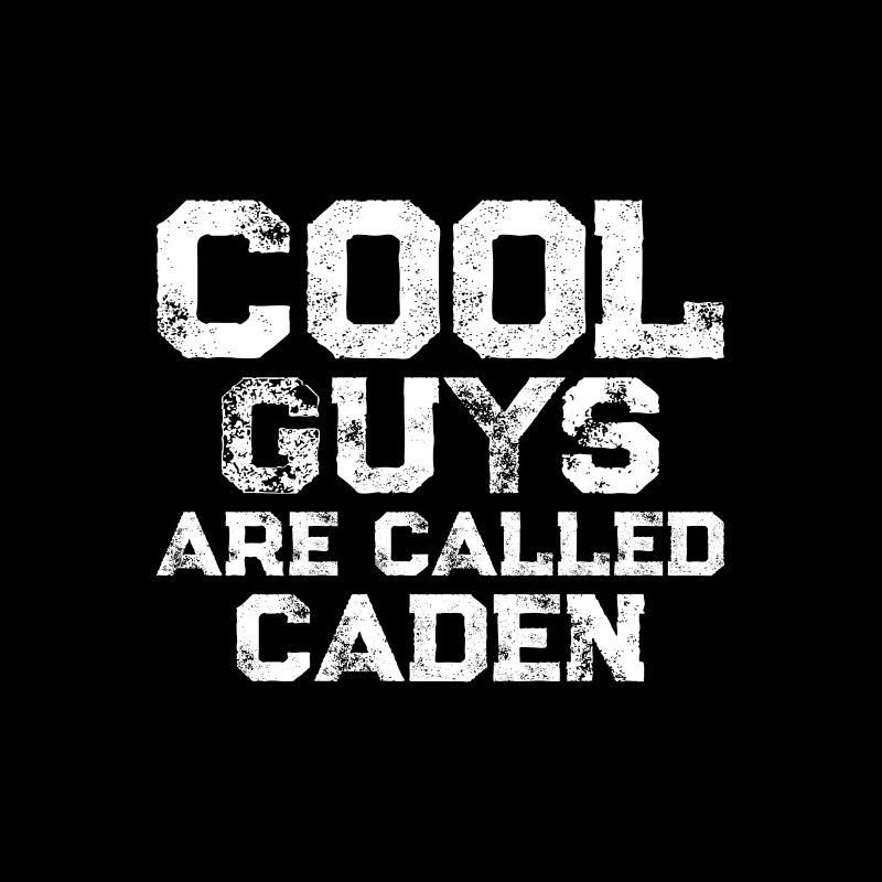Cool guys are called Caden